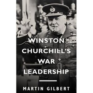 Winston Churchill's War Leadership -- Martin Gilbert
